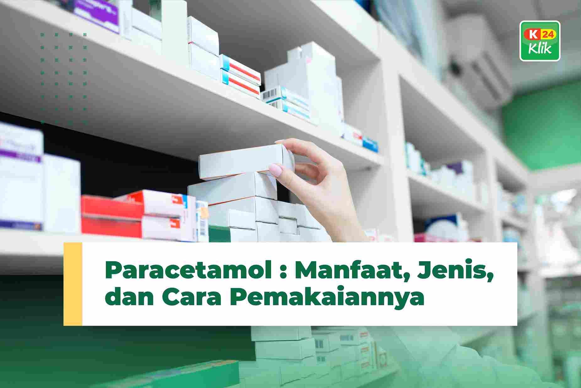 Paracetamol Manfaat, Jenis, dan Cara Pemakaiannya
